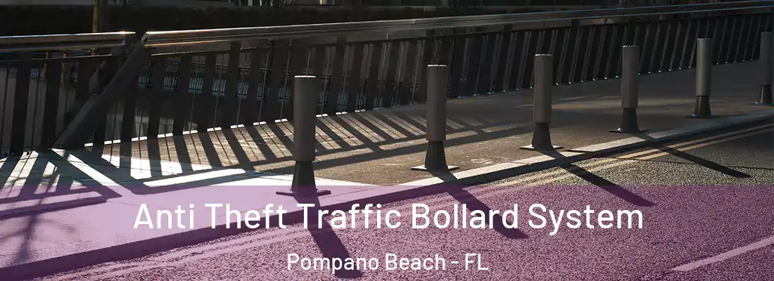 Anti Theft Traffic Bollard System Pompano Beach - FL