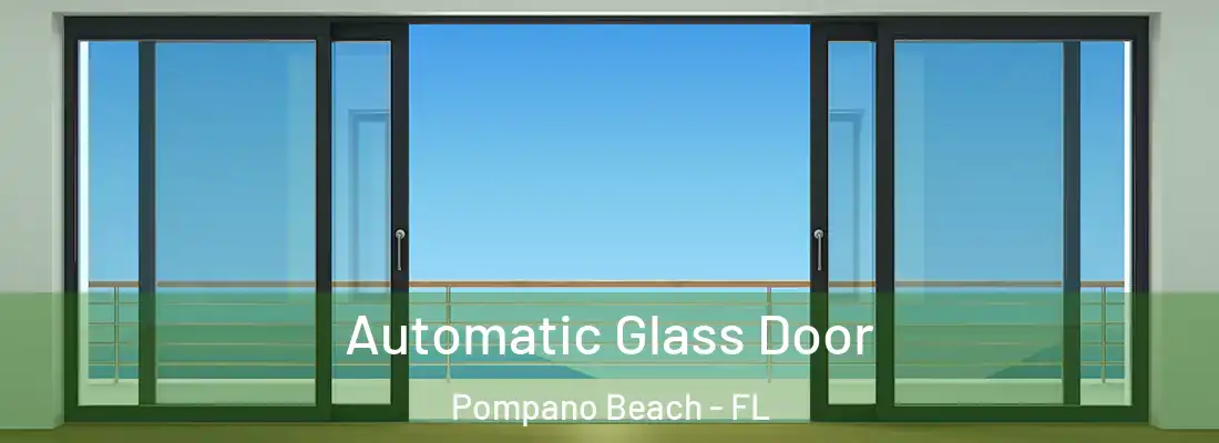 Automatic Glass Door Pompano Beach - FL