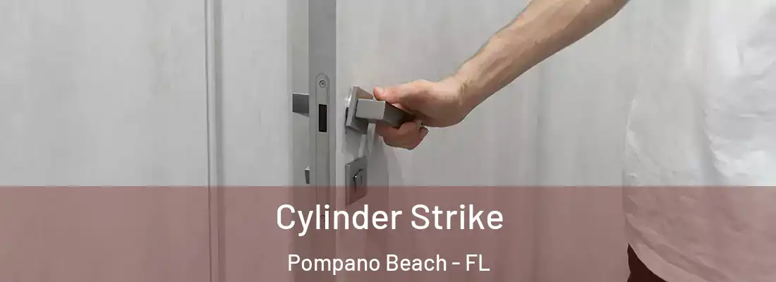 Cylinder Strike Pompano Beach - FL