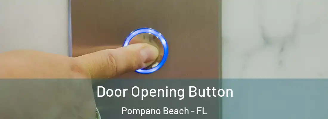 Door Opening Button Pompano Beach - FL