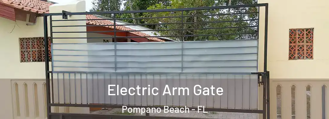 Electric Arm Gate Pompano Beach - FL