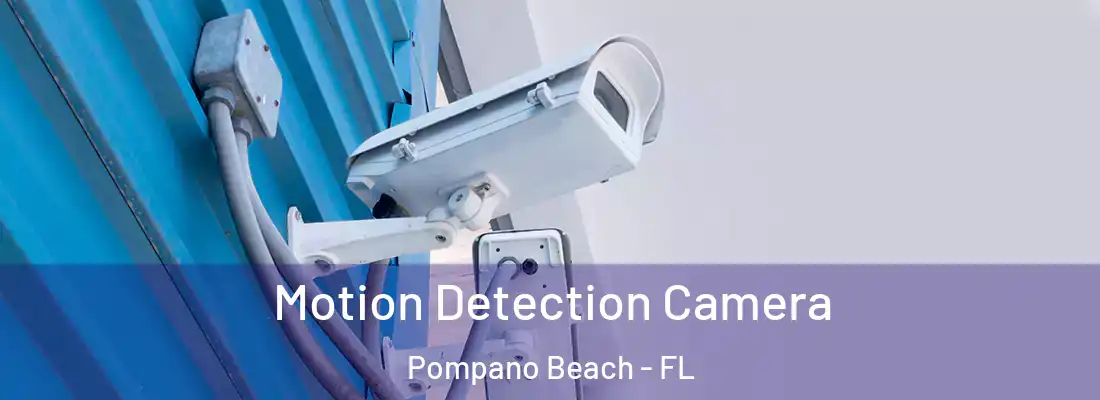 Motion Detection Camera Pompano Beach - FL