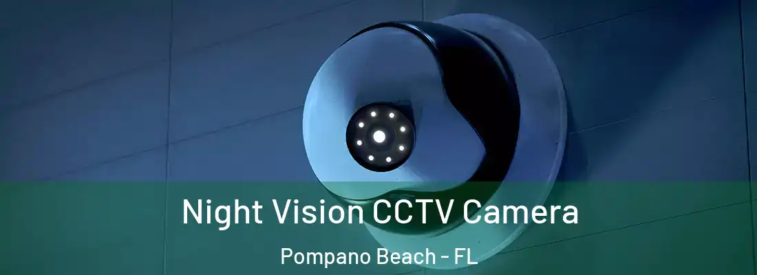 Night Vision CCTV Camera Pompano Beach - FL