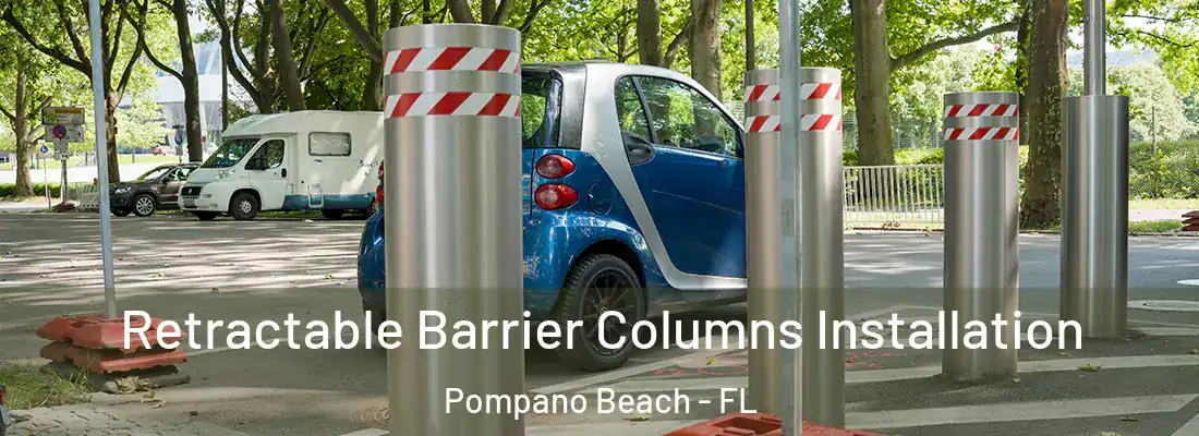 Retractable Barrier Columns Installation Pompano Beach - FL