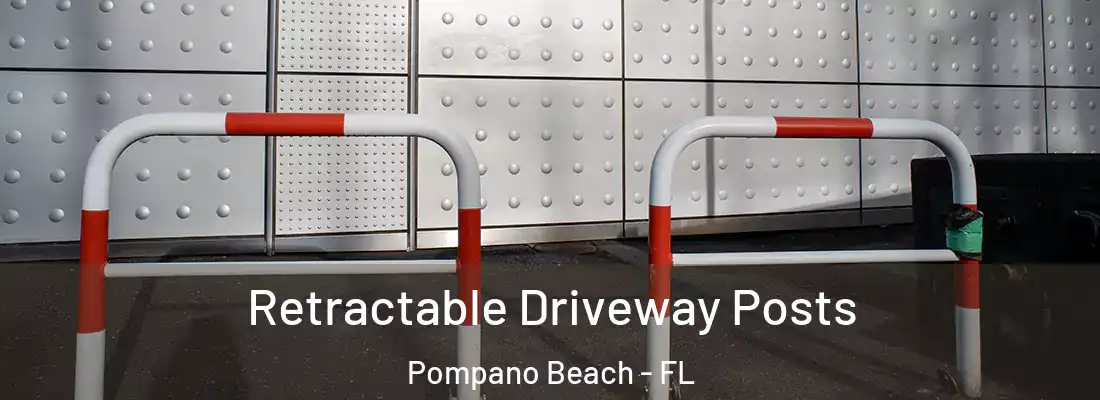 Retractable Driveway Posts Pompano Beach - FL