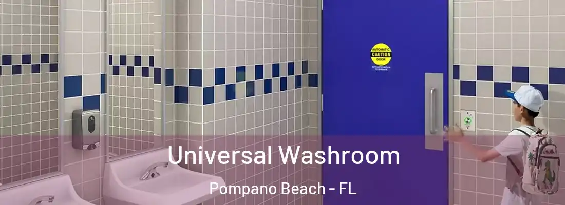 Universal Washroom Pompano Beach - FL